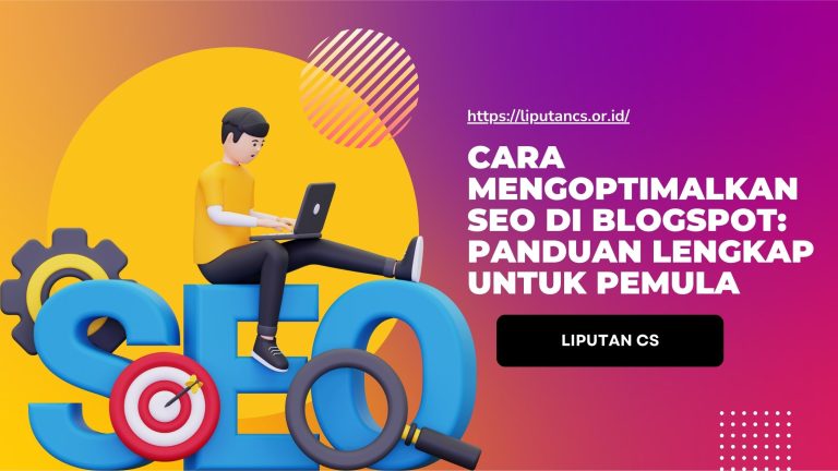 Cara Mengoptimalkan SEO di Blogspot: Panduan Lengkap untuk Pemula