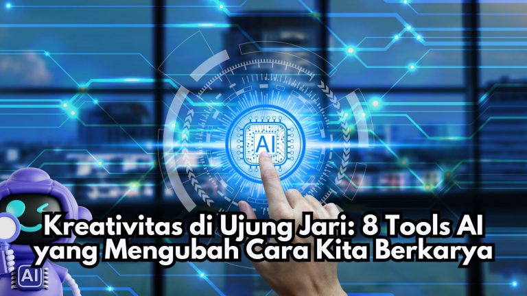 Kreativitas di Ujung Jari: 8 Tools AI yang Mengubah Cara Kita Berkarya
